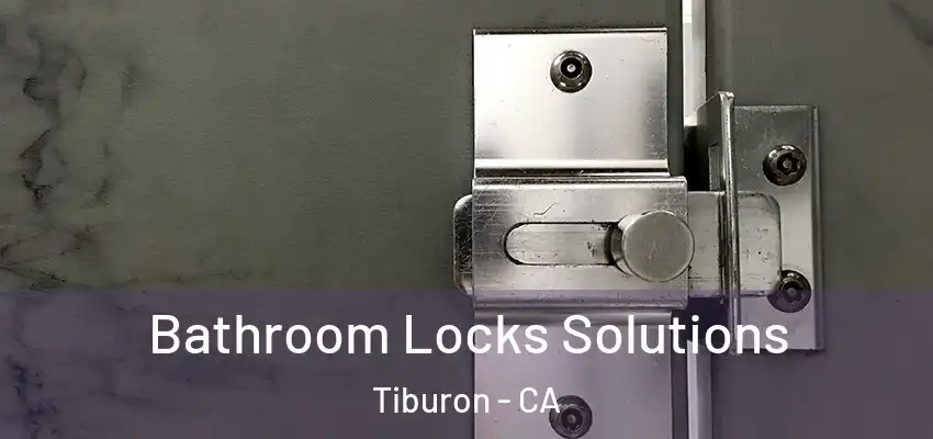  Bathroom Locks Solutions Tiburon - CA