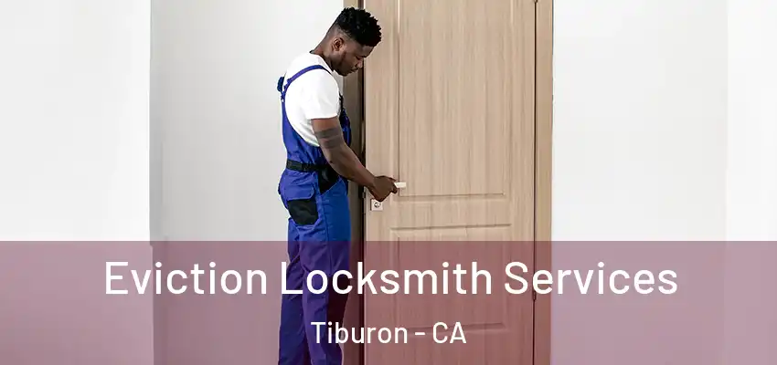  Eviction Locksmith Services Tiburon - CA