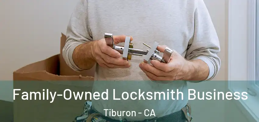 Family-Owned Locksmith Business Tiburon - CA