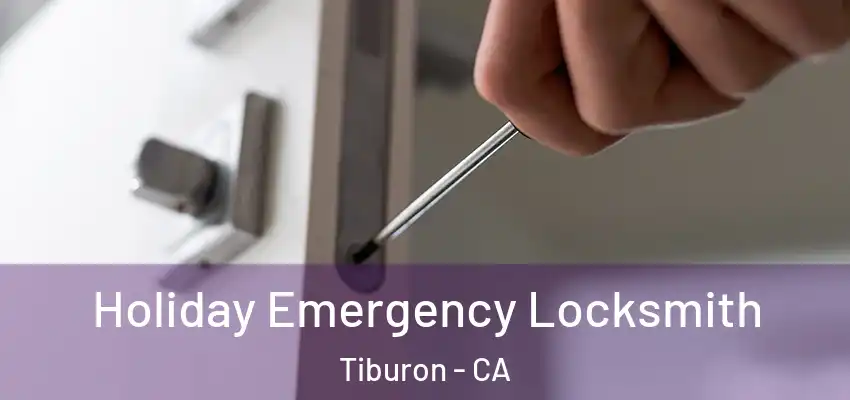  Holiday Emergency Locksmith Tiburon - CA